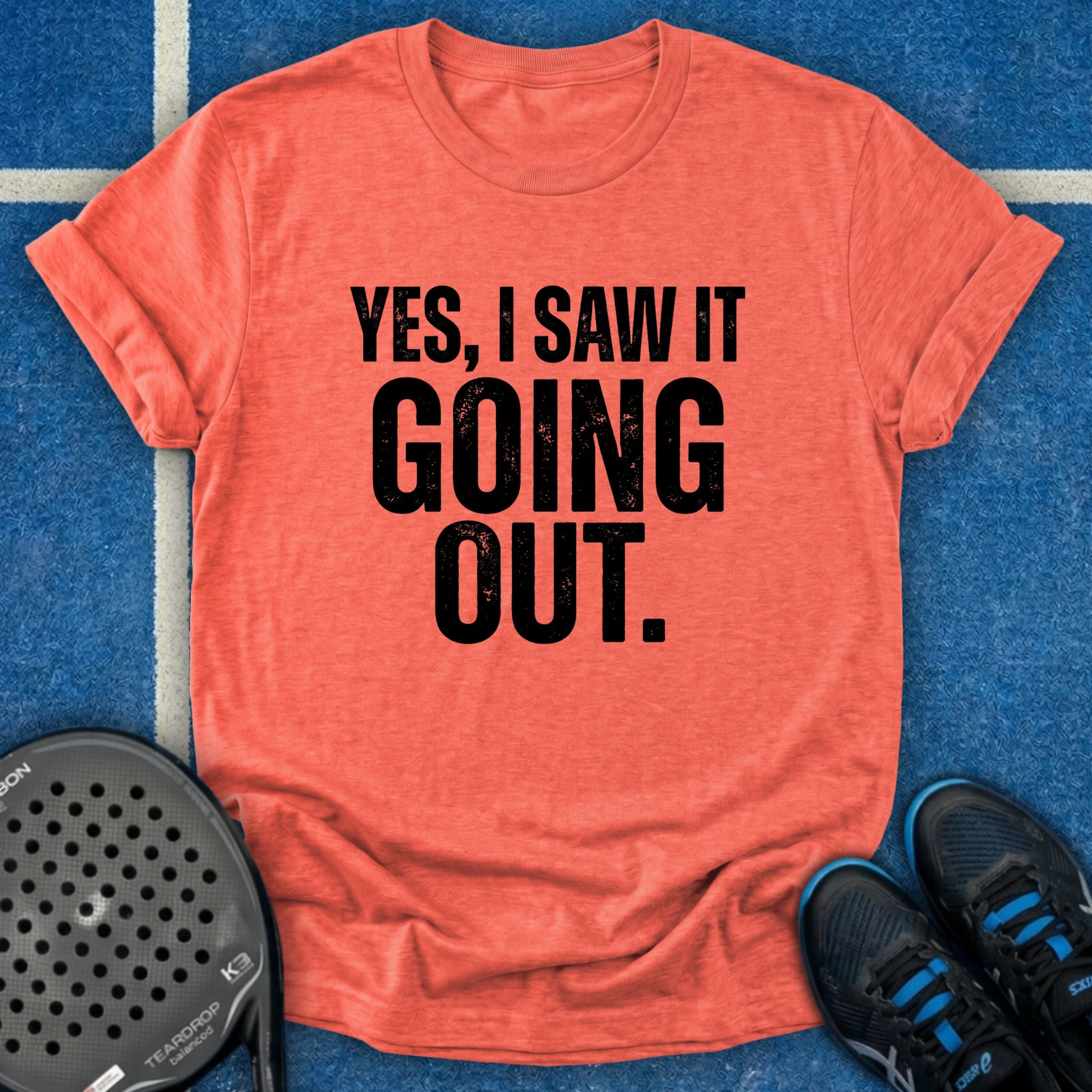Yes, I Saw It Going Out T-Shirt