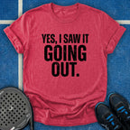 Yes, I Saw It Going Out T-Shirt