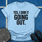 Yes, I Saw It Going Out T-Shirt