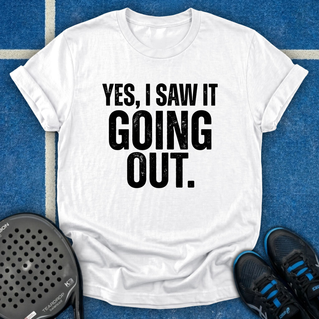 Yes, I Saw It Going Out T-Shirt